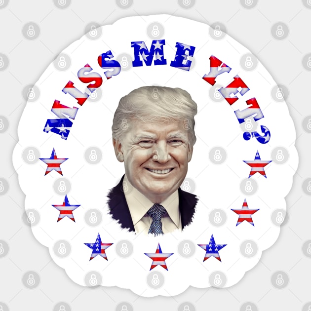 MISS ME YET? Patriotic Trump Stickers Magnets Sticker by Roly Poly Roundabout